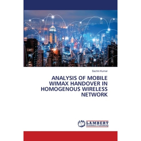(영문도서)Analysis of Mobile Wimax Handover in Homogenous Wireless Network Paperback, LAP Lambert Academic Publis..., English, 9786209343674