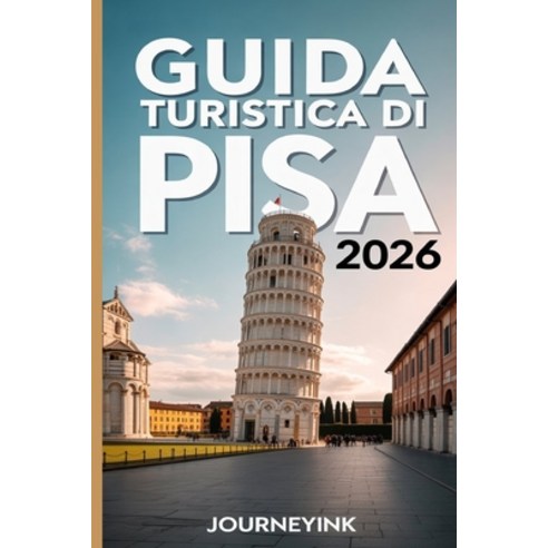 (영문도서)Guida Turistica Di Pisa 2026: Itinerari da esperti passeggiate nei dintorni e c... Paperback, Independently Published, English, 9798247246701