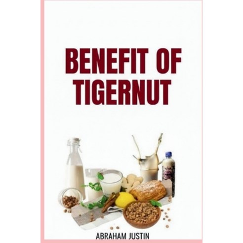 (영문도서)Benefit of Tigernut: Discover How This Ancient African Superfood Can Naturally B... Paperback, Independently Published, English, 9798271225864
