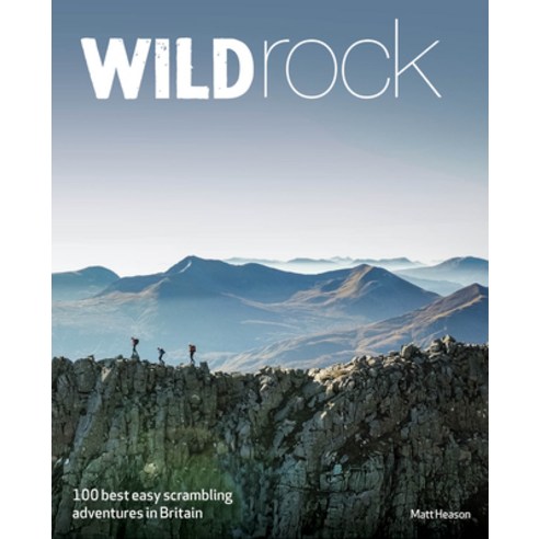 (영문도서)Wild Rock Britain: 100 Best Easy Scrambling Adventures in Britain Paperback, Wild Things Publishing, English, 9781910636671