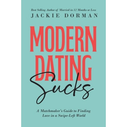(영문도서)Modern Dating Sucks: A Matchmaker's Guide To Finding Love In A Swipe-Left World Paperback, Independently Published, English, 9798287620028