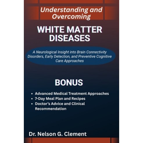 (영문도서)Understanding and Overcoming White Matter Diseases: A Neurological Insight into... Paperback, Independently Published, English, 9798270977429