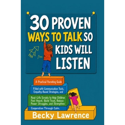 (영문도서)30 Proven Ways to Talk So Kids Will Listen: A Practical Parenting Guide Filled w... Paperback, Independently Published, English, 9798189423550