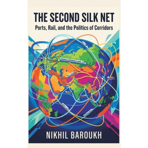 (영문도서)The Second Silk Net: Ports Rail and the Politics of Corridors Hardcover, Vij Books, English, 9789377946753