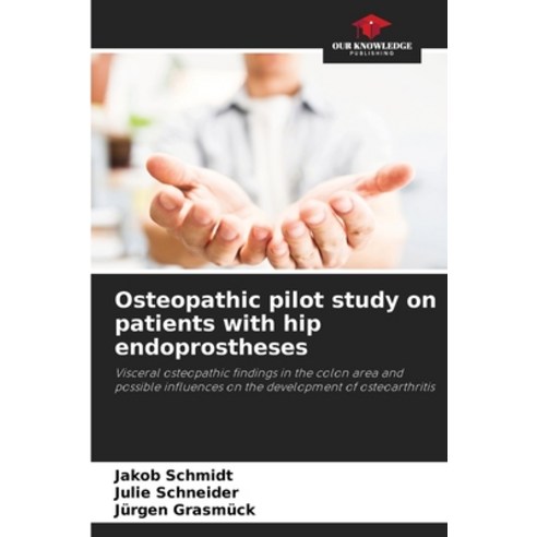 (영문도서)Osteopathic pilot study on patients with hip endoprostheses Paperback, Our Knowledge Publishing, English, 9786209519666