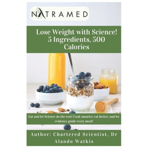 (영문도서)Lose Weight with Science! 5 Ingredients 500 Calories Paperback, Independently Published, English, 9798275053968