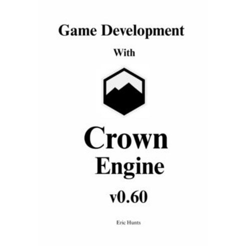 (영문도서)Game Development with Crown Engine v0.60: A Visual Guide to the Unit Editor Ani... Paperback, Independently Published, English, 9798242423640