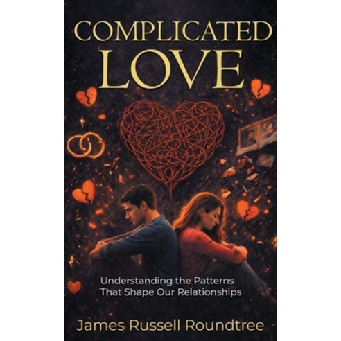 (영문도서)Complicated Love: Understanding the Patterns That Shape Our Relationships Paperback, James R Roundtree Publishing, English, 9781970658286