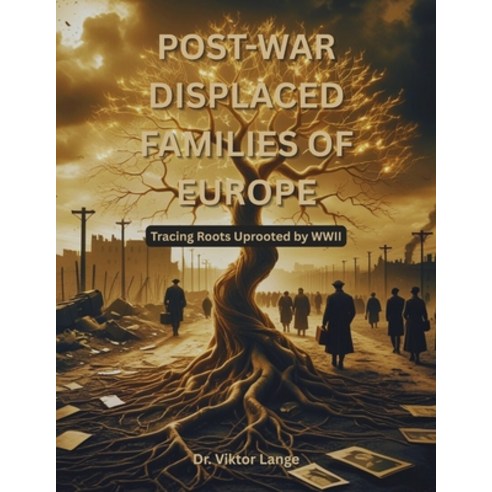 (영문도서)Post-War Displaced Families of Europe: Tracing Roots Uprooted by WWII Paperback, Independently Published, English, 9798241228062
