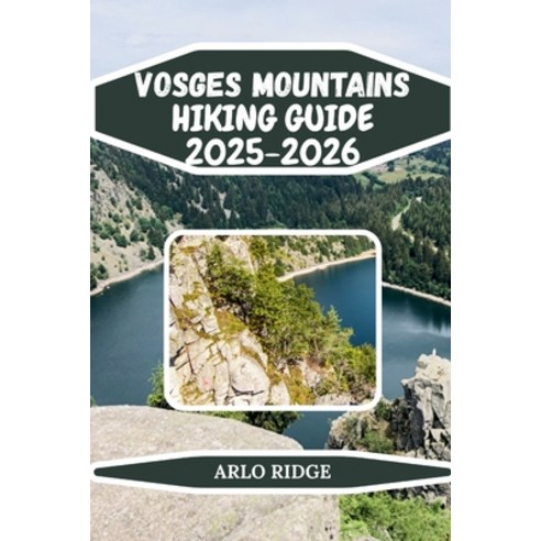 (영문도서)Vosges Mountains Hiking Guide 2025-2026: Discover Scenic Forests Panoramic Peak... Paperback, Independently Published, English, 9798241863485