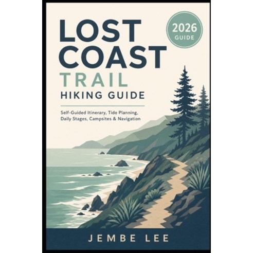 (영문도서)Lost Coast Trail Hiking Guide: Self-Guided Itinerary Tide Planning Daily Stage... Paperback, Independently Published, English, 9798180062888