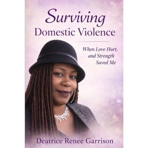 (영문도서)Surviving Domestic Violence: When Love Hurt and Strength Saved Me Paperback, Independently Published, English, 9798244567830