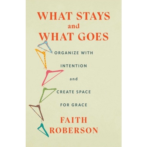 (영문도서)What Stays and What Goes: Organize with Intention and Create Space for Grace Hardcover, Scribner Book Company, English, 9781668011744
