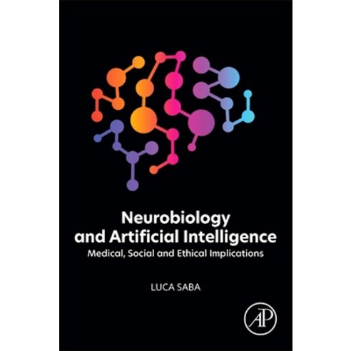 (영문도서)Neurobiology and Artificial Intelligence: Medical Social and Ethical Implications Paperback, Academic Press, English, 9780443447280
