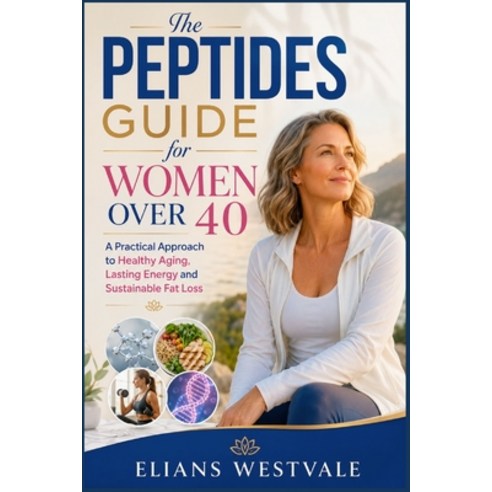 (영문도서)The Peptides Guide for Women Over 40: A Practical Approach to Healthy Aging Las... Paperback, Independently Published, English, 9798185272527