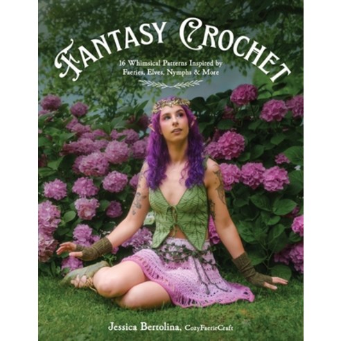(영문도서)Fantasy Crochet: 16 Whimsical Patterns Inspired by Faeries Elves Nymphs & More Paperback, Page Street Publishing, English, 9798890034137 Page Street Publishing, English, 9798890034137