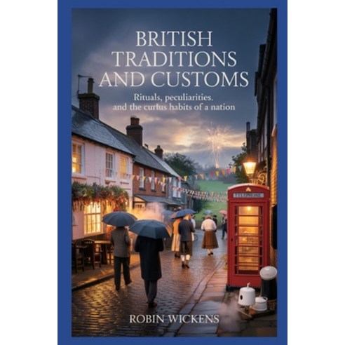 (영문도서)British Traditions And Customs: Rituals Peculiarities And The Curious Habits Of... Paperback, Independently Published, English, 9798197223494