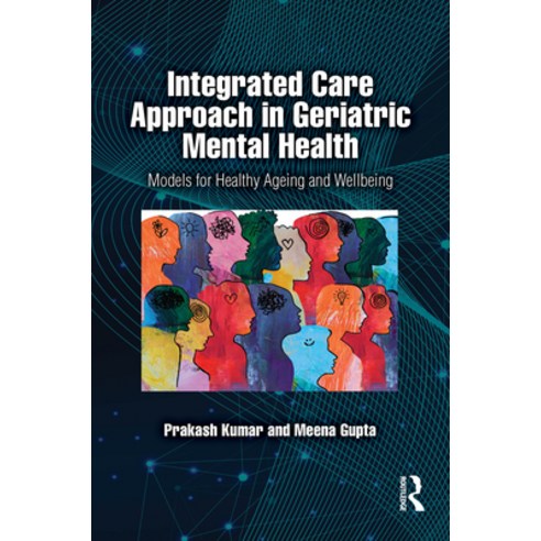 (영문도서)Integrated Care Approach in Geriatric Mental Health: Models for Healthy Ageing a... Hardcover, Routledge India, English, 9781032969442