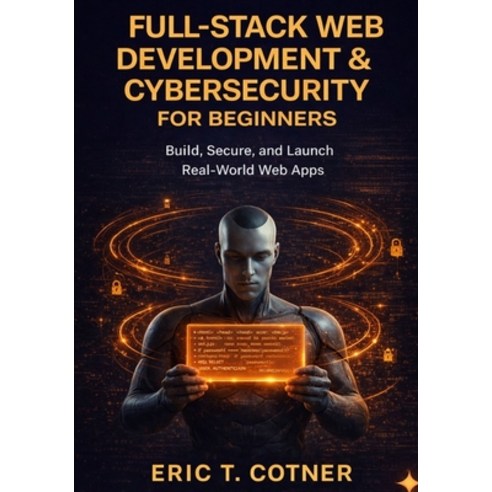 (영문도서)Full-Stack Web Development & Cybersecurity for Beginners: Build Complete Web App... Paperback, Independently Published, English, 9798244019728