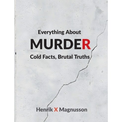 (영문도서)Everything About Murder: Cold Facts Brutal Truths Paperback, Bod - Books on Demand, English, 9789181142884