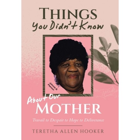(영문도서)Things You Didn't Know About Our Mother: Travail to Despair to Hope to Deliverance Hardcover, WestBow Press, English, 9798385064434