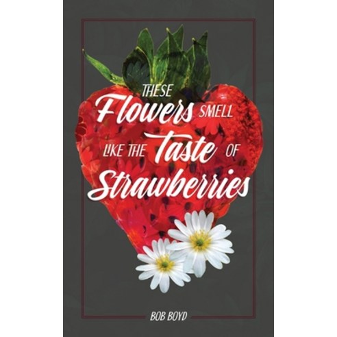 (영문도서)These Flowers Smell Like the Taste of Strawberries Paperback, Independently Published, English, 9798241078742