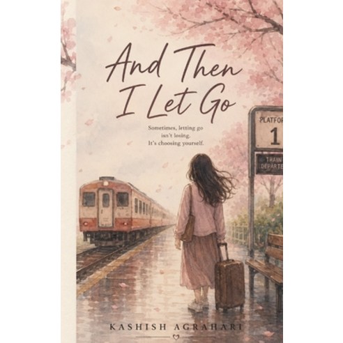 (영문도서)And Then I Let Go Paperback, Kashish Agrahari, English, 9788198612304