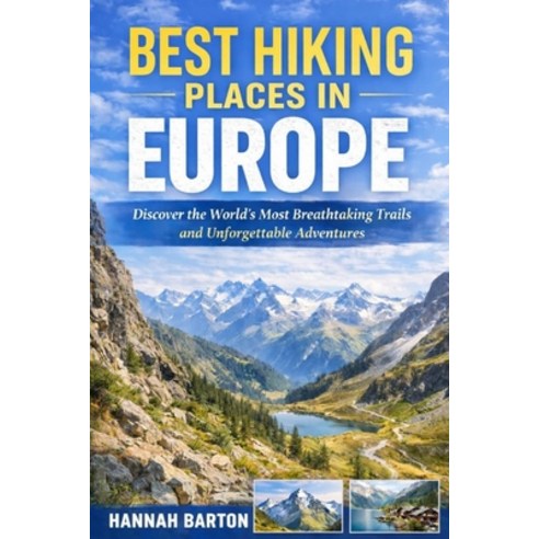(영문도서)Best Hiking Places in Europe: Discover the World's Most Breathtaking Trails and... Paperback, Independently Published, English, 9798241107374