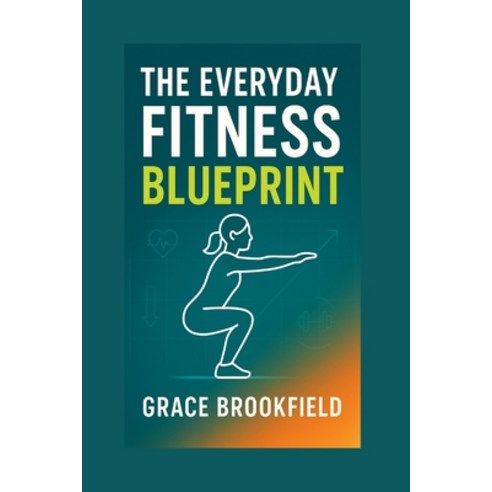 (영문도서)The Everyday Fitness Blueprint Paperback, Independently Published, English, 9798277033197