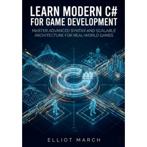 (영문도서)Learn Modern C# for Game Development: Master Advanced Syntax and Scalable Archit... Paperback, Independently Published, English, 9798244697261