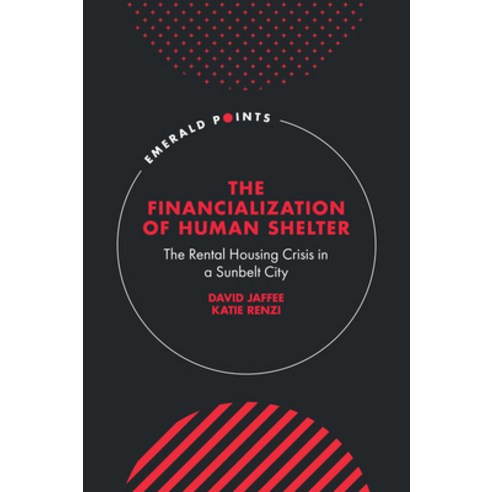 (영문도서)The Financialization of Human Shelter: The Rental Housing Crisis in a Sunbelt City Hardcover, English, 9781837089376