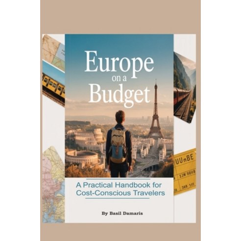 (영문도서)Europe on a Budget: A Practical Handbook for Cost-Conscious Travelers. Paperback, Independently Published, English, 9798271143571