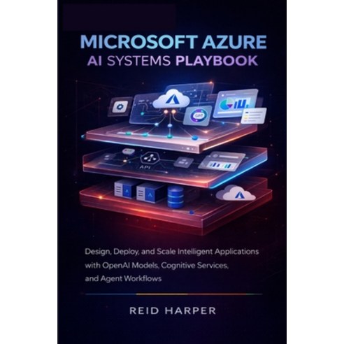 (영문도서)Microsoft Azure AI Systems Playbook: Design Deploy and Scale Intelligent Appli... Paperback, Independently Published, English, 9798242613768