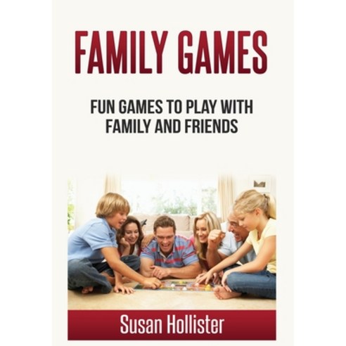 (영문도서)Family Games: Fun Games To Play With Family and Friends Paperback, Susan Hollister, English, 9781640481183