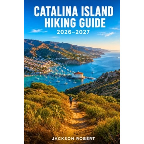 (영문도서)Catalina Island Hiking Guide 2026-2027: Expert Trail Navigation Gear Tips Itin... Paperback, Independently Published, English, 9798181474086