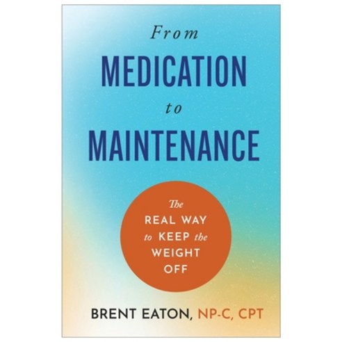 (영문도서)From Medication to Maintenance Paperback, Brent Eaton, English, 9798295892851
