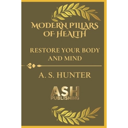 (영문도서)Modern Pillars of Health: Restore Your Body and Mind Paperback, Independently Published, English, 9798266417908
