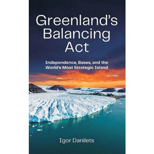 (영문도서)Greenland's Balancing Act: Independence Bases and the World's Most Strategic I... Hardcover, Vij Books, English, 9789377942762