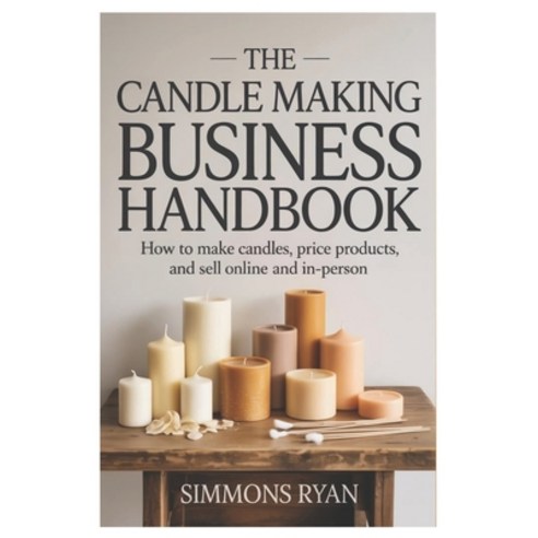 (영문도서)The Candle Making Business Handbook: How to Make Candles Price Products and Se... Paperback, Independently Published, English, 9798244104882
