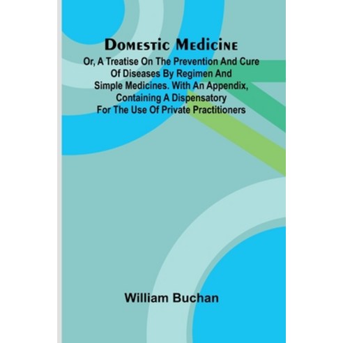 (영문도서)Domestic Medicine: Or A Treatise On The Prevention And Cure Of Diseases By Regi... Paperback, Alpha Edition, English, 9789371771733