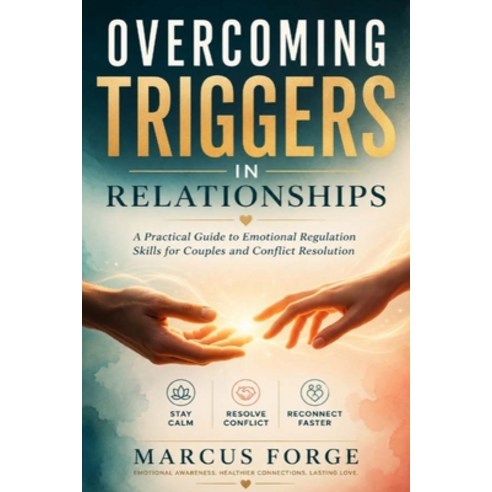 (영문도서)Overcoming Triggers In Relationships: A Practical Guide to Emotional Regulation... Paperback, Independently Published, English, 9798198268272