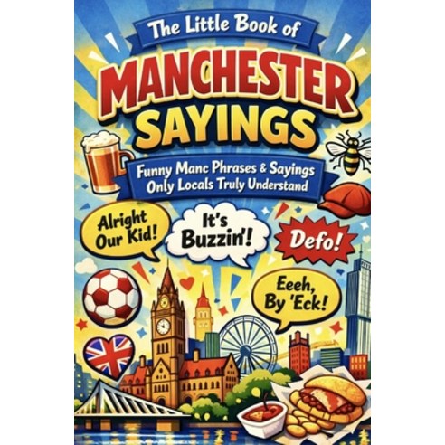(영문도서)The Little Book of Manchester Sayings: Funny Manc Phrases & Sayings Only Locals... Paperback, Independently Published, English, 9798243495981