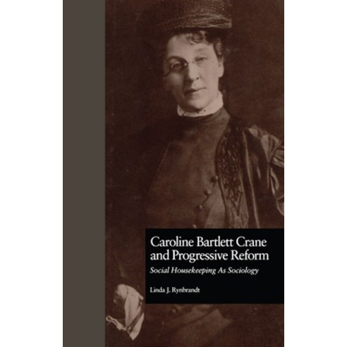 (영문도서)Caroline Bartlett Crane and Progressive Reform: Social Housekeeping As Sociology Paperback, English, 9781138969889, Routledge