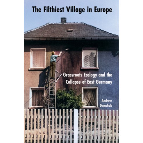 (영문도서)The Filthiest Village in Europe: Grassroots Ecology and the Collapse of East Ger... Paperback, Cornell University Press, English, 9781501785474 Cornell University Press, English, 9781501785474