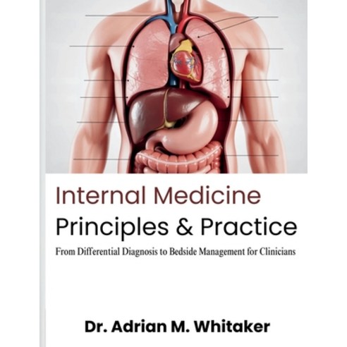 (영문도서)Internal Medicine Principles & Practice: From Differential Diagnosis to Bedside... Paperback, Independently Published, English, 9798195798390
