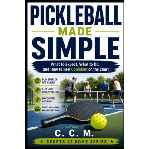 (영문도서)Pickleball Made Simple: What to Expect What to Do and How to Feel Confident on... Paperback, Independently Published, English, 9798196635854