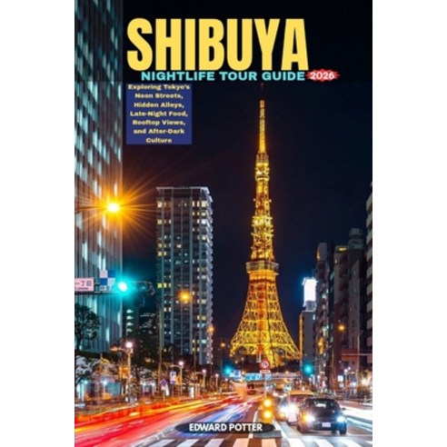 (영문도서)Shibuya Nightlife Tour Guide 2026: Exploring Tokyo's Neon Streets Hidden Alleys... Paperback, Independently Published, English, 9798197930583