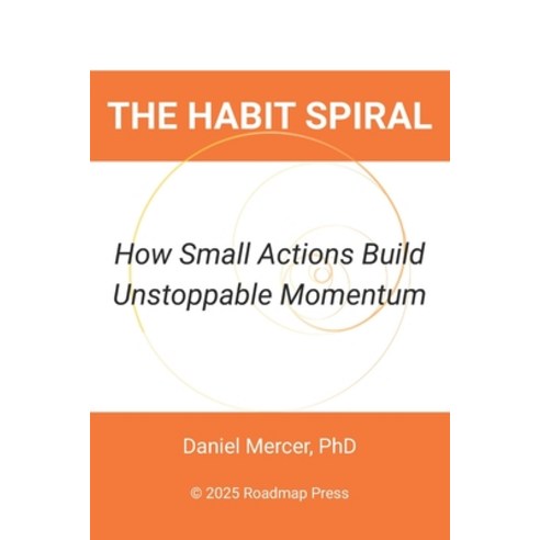 (영문도서)The Habit Spiral: How Small Actions Build Unstoppable Momentum Paperback, English, 9798278051312, Independently Published