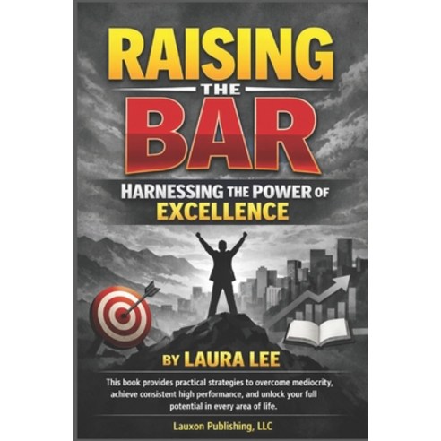 (영문도서)Raising The Bar: Raise Your Standards. Achieve Your Potential. Transform Your Life. Paperback, Independently Published, English, 9798244923667