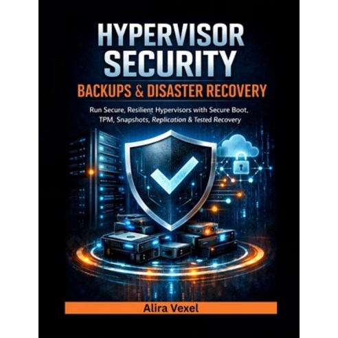 (영문도서)Hypervisor Security Backups & Disaster Recovery: Run Secure Resilient Hypervis... Paperback, Independently Published, English, 9798243098250